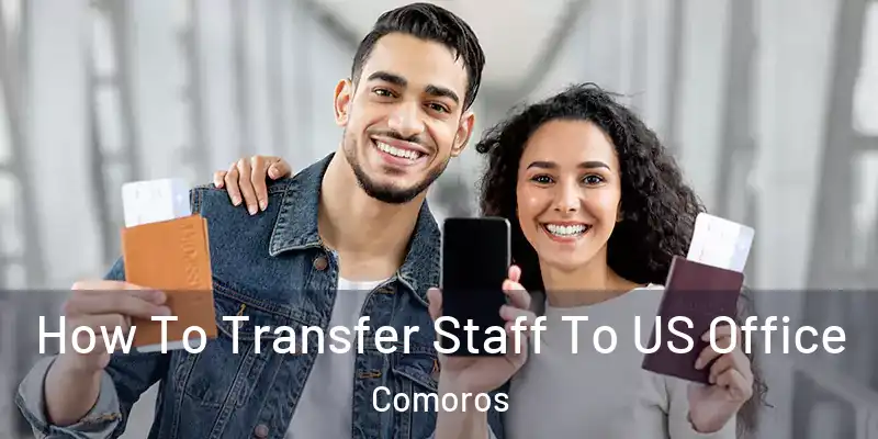  How To Transfer Staff To US Office Comoros