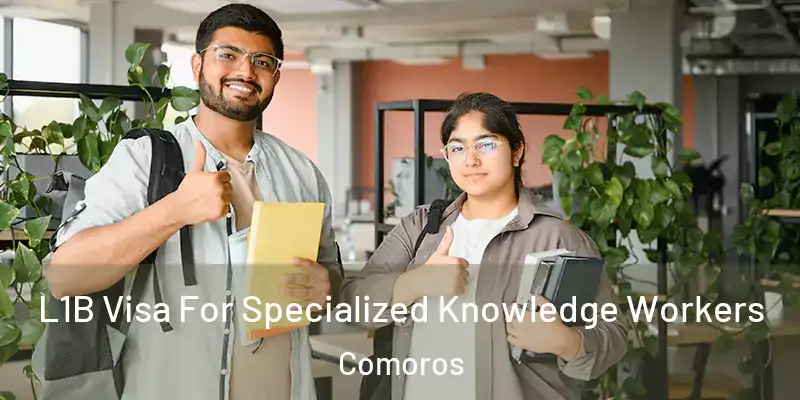  L1B Visa For Specialized Knowledge Workers Comoros